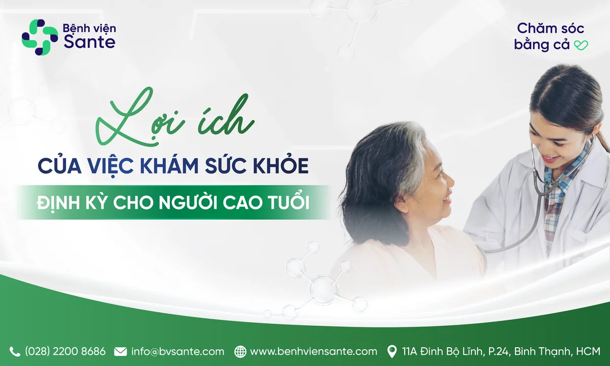 LỢI ÍCH CỦA VIỆC KHÁM SỨC KHỎE ĐỊNH KỲ CHO NGƯỜI CAO TUỔI - Bệnh viện SANTE Bình Thạnh, TP.HCM