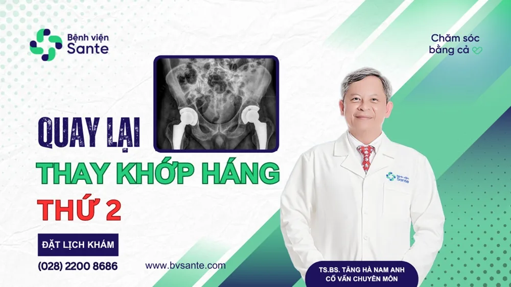 Quay lại thay khớp háng thứ 2 sau 1 tháng - Bệnh viện SANTE Bình Thạnh, TP.HCM